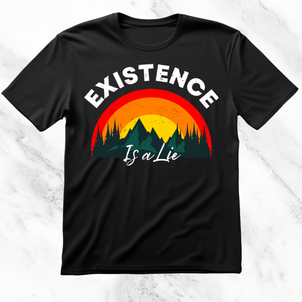 Black T-shirt featuring 'Existence Is a Lie' slogan with a vibrant sunset and mountain silhouette design, symbolizing existential contemplation with a contrast of bright colors and dark themes.