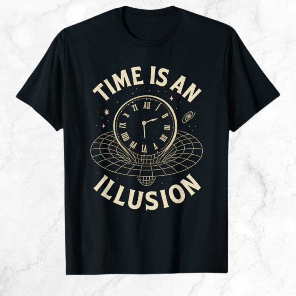 The words "Time is an Illusion" and a picture of a clock merging with spacetime. On a black t-shirt