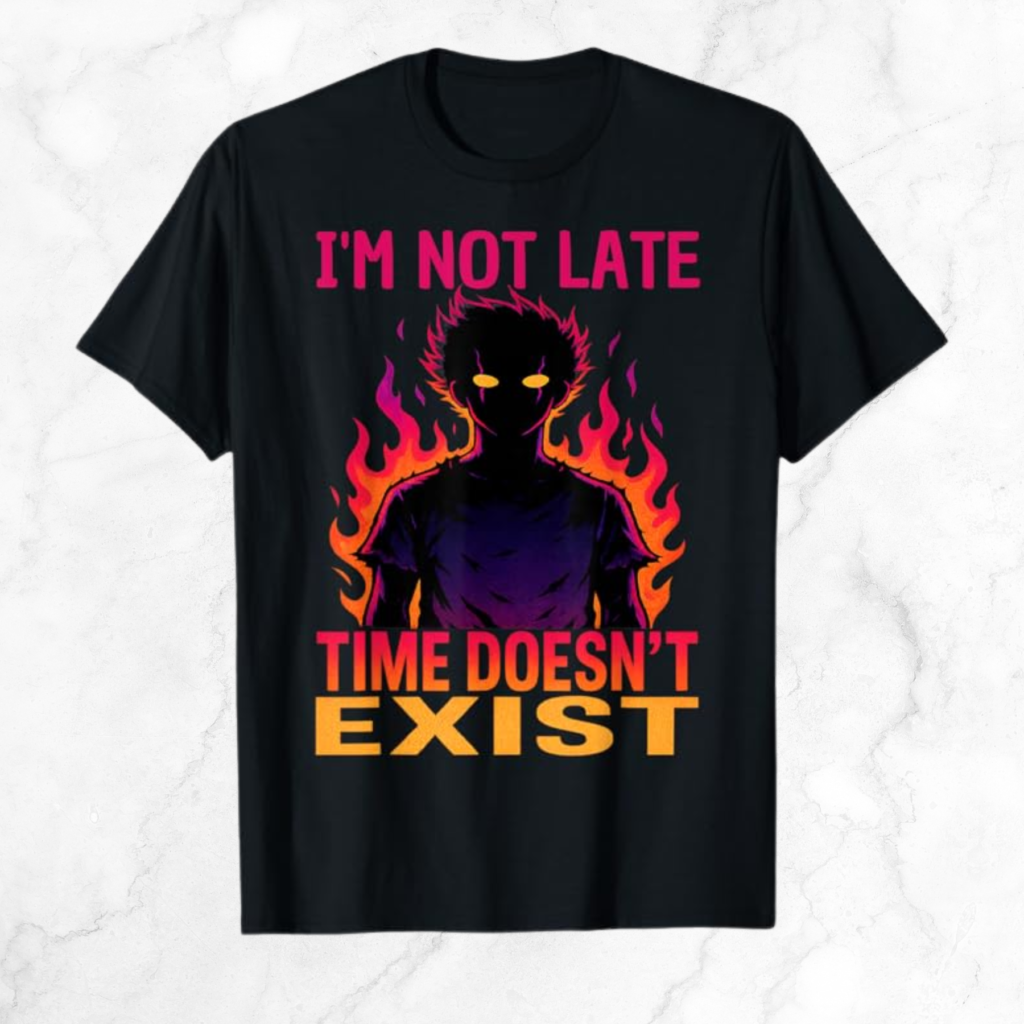 The words "I'm not late/ Time doesn't exist" with a Phonk man and flames on a black T-shirt